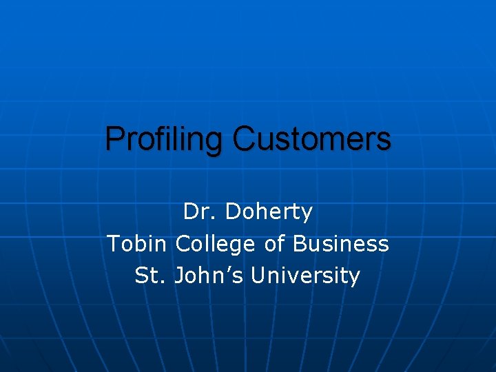 Profiling Customers Dr. Doherty Tobin College of Business St. John’s University 