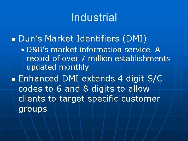 Industrial n Dun’s Market Identifiers (DMI) • D&B’s market information service. A record of