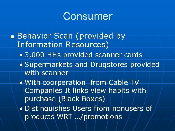 Consumer n Behavior Scan (provided by Information Resources) • 3, 000 HHs provided scanner