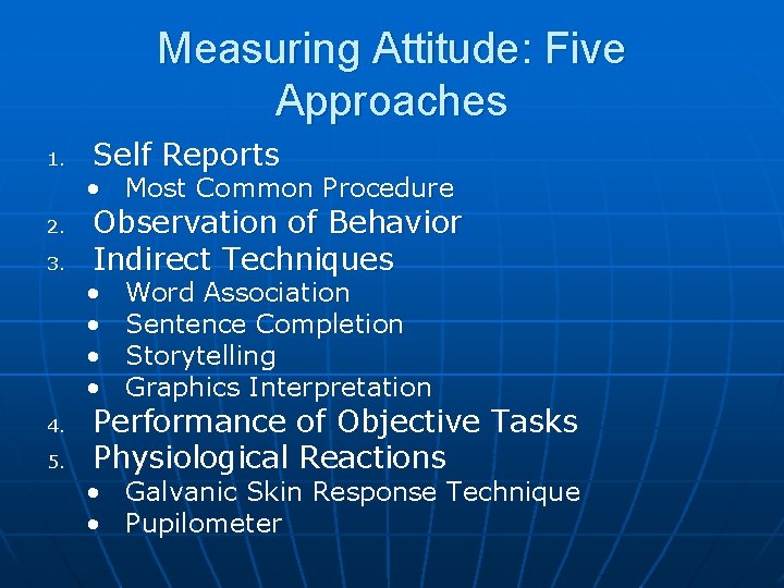Measuring Attitude: Five Approaches 1. Self Reports • Most Common Procedure 2. 3. Observation