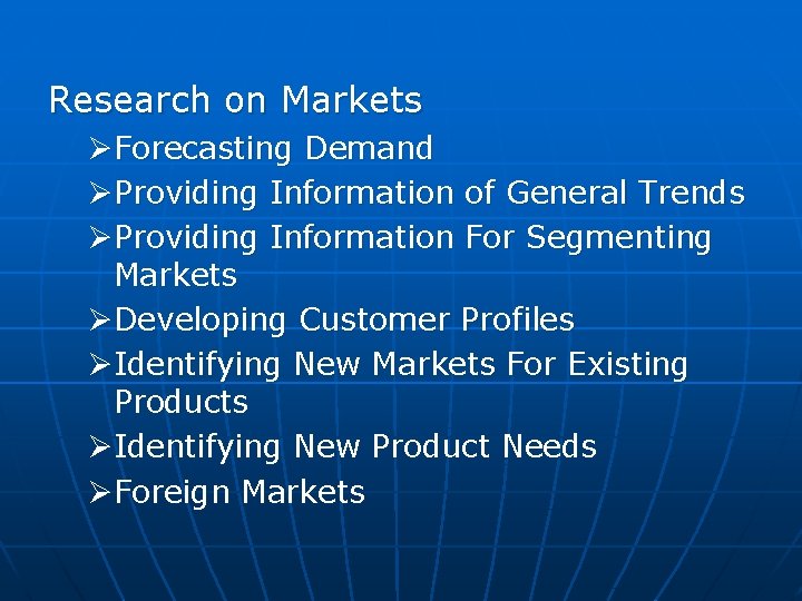 Research on Markets ØForecasting Demand ØProviding Information of General Trends ØProviding Information For Segmenting