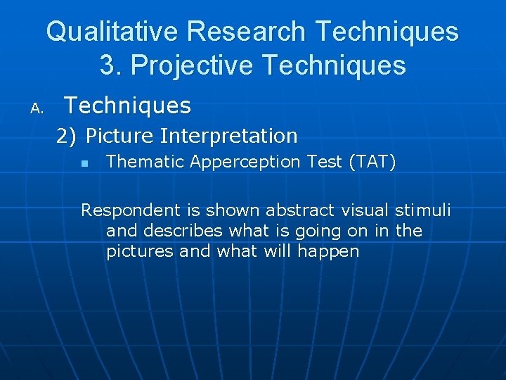 Qualitative Research Techniques 3. Projective Techniques A. Techniques 2) Picture Interpretation n Thematic Apperception