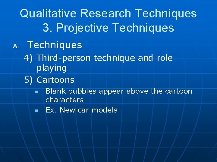 Qualitative Research Techniques 3. Projective Techniques A. Techniques 4) Third-person technique and role playing