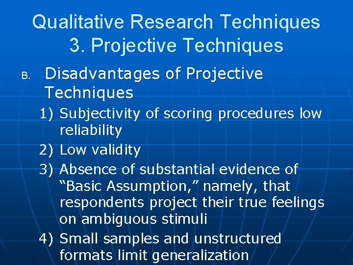 Qualitative Research Techniques 3. Projective Techniques B. Disadvantages of Projective Techniques 1) Subjectivity of