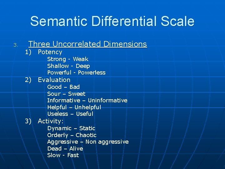 Semantic Differential Scale 3. Three Uncorrelated Dimensions 1) Potency Strong - Weak Shallow -