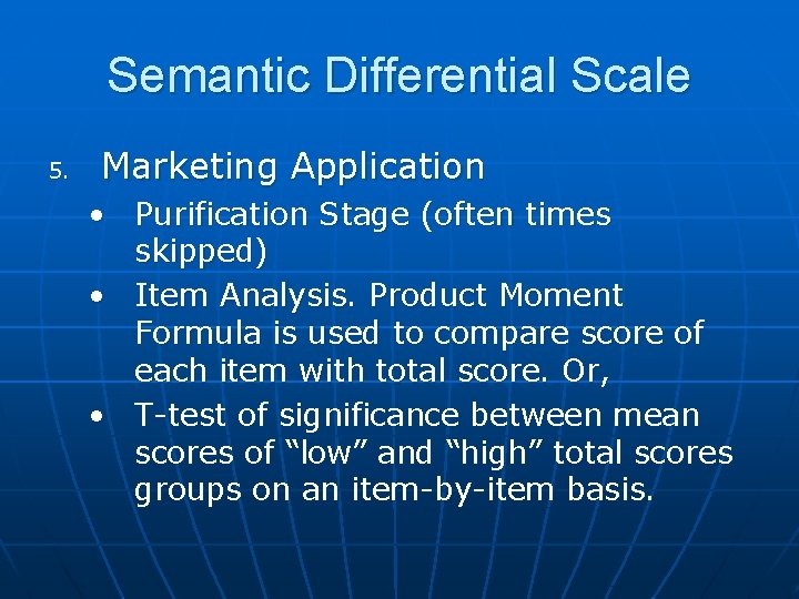 Semantic Differential Scale 5. Marketing Application • Purification Stage (often times skipped) • Item