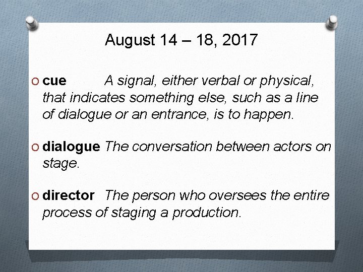 August 14 – 18, 2017 O cue A signal, either verbal or physical, that