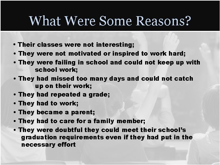 What Were Some Reasons? • Their classes were not interesting;   • They were