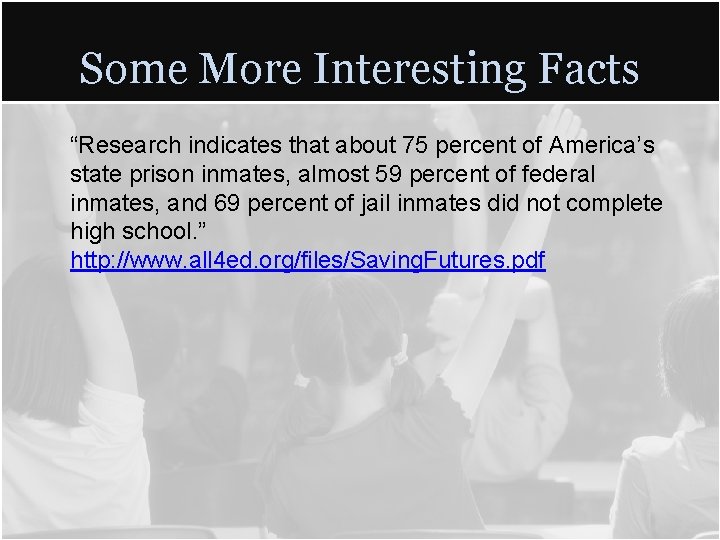 Some More Interesting Facts “Research indicates that about 75 percent of America’s state prison