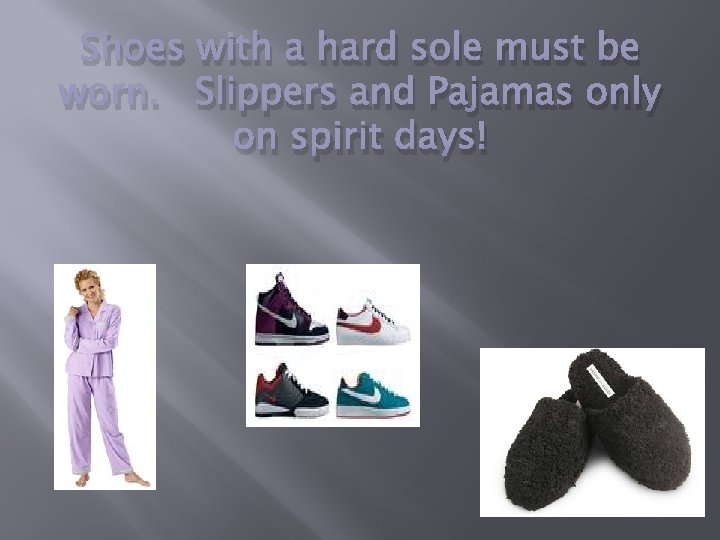 Shoes with a hard sole must be worn. Slippers and Pajamas only on spirit