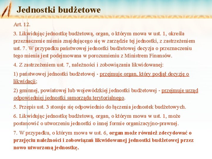 Jednostki budżetowe Art. 12. 3. Likwidując jednostkę budżetową, organ, o którym mowa w ust.