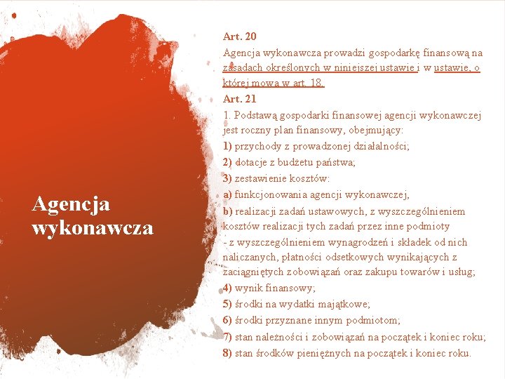 Agencja wykonawcza Art. 20 Agencja wykonawcza prowadzi gospodarkę finansową na zasadach określonych w niniejszej