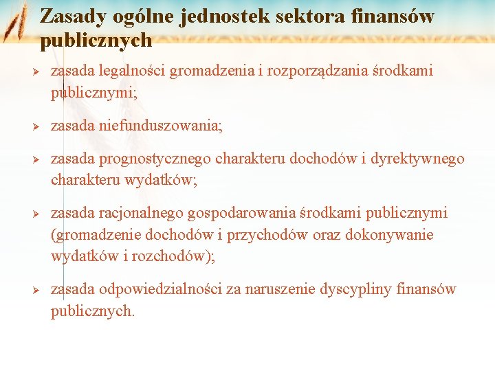 Zasady ogólne jednostek sektora finansów publicznych Ø Ø Ø zasada legalności gromadzenia i rozporządzania