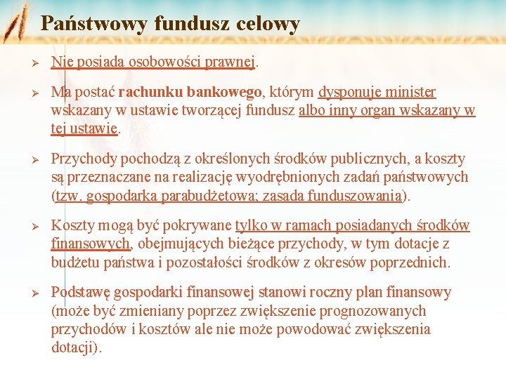 Państwowy fundusz celowy Ø Ø Ø Nie posiada osobowości prawnej. Ma postać rachunku bankowego,