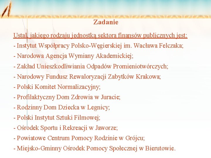 Zadanie Ustal, jakiego rodzaju jednostką sektora finansów publicznych jest: - Instytut Współpracy Polsko-Węgierskiej im.
