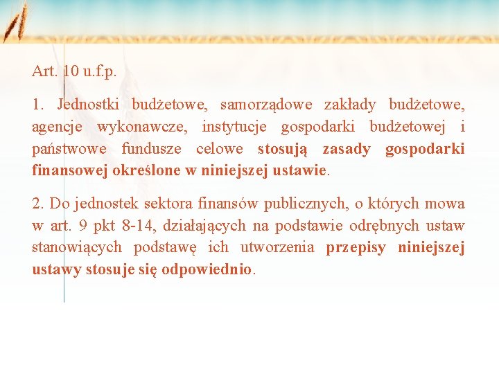 Art. 10 u. f. p. 1. Jednostki budżetowe, samorządowe zakłady budżetowe, agencje wykonawcze, instytucje