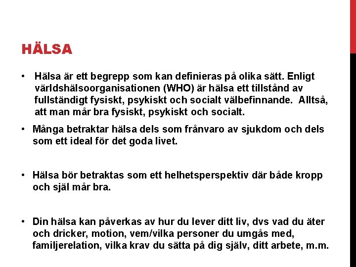 HÄLSA • Hälsa är ett begrepp som kan definieras på olika sätt. Enligt världshälsoorganisationen