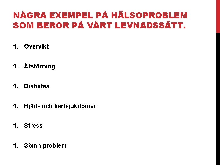 NÅGRA EXEMPEL PÅ HÄLSOPROBLEM SOM BEROR PÅ VÅRT LEVNADSSÄTT. 1. Övervikt 1. Ätstörning 1.