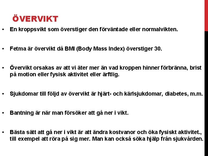 ÖVERVIKT • En kroppsvikt som överstiger den förväntade eller normalvikten. • Fetma är övervikt