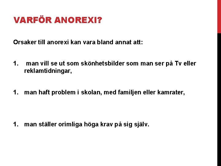 VARFÖR ANOREXI? Orsaker till anorexi kan vara bland annat att: 1. man vill se