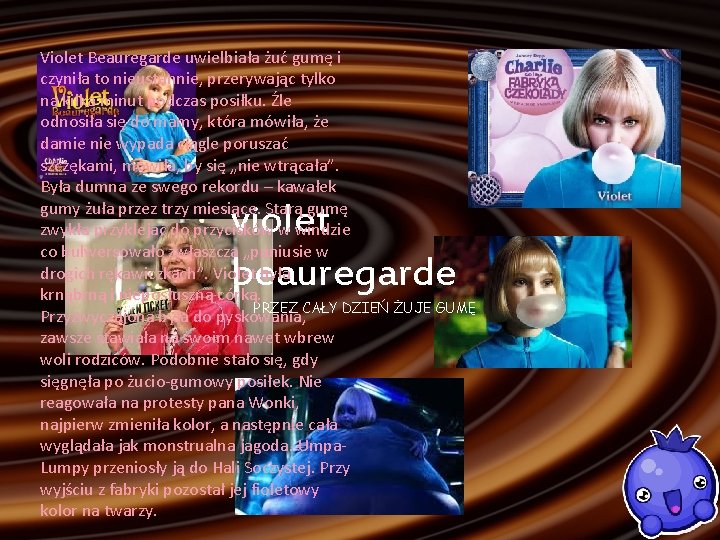 Violet Beauregarde uwielbiała żuć gumę i czyniła to nieustannie, przerywając tylko na kilka minut
