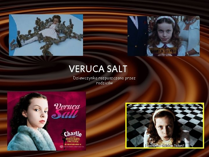 VERUCA SALT Dziewczynka rozpuszczona przez rodziców 