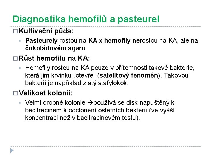 Diagnostika hemofilů a pasteurel � Kultivační § Pasteurely rostou na KA x hemofily nerostou