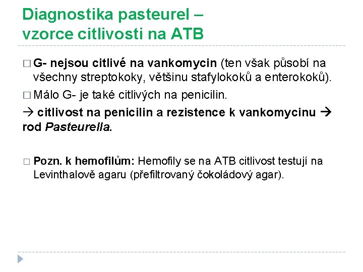 Diagnostika pasteurel – vzorce citlivosti na ATB � G- nejsou citlivé na vankomycin (ten