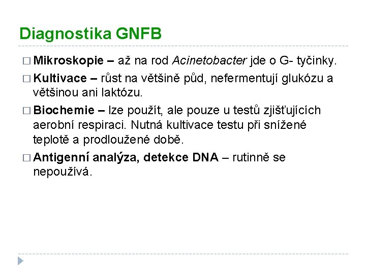 Diagnostika GNFB � Mikroskopie – až na rod Acinetobacter jde o G- tyčinky. �