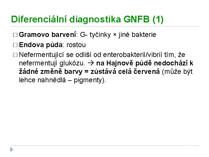 Diferenciální diagnostika GNFB (1) � Gramovo barvení: G- tyčinky × jiné bakterie � Endova