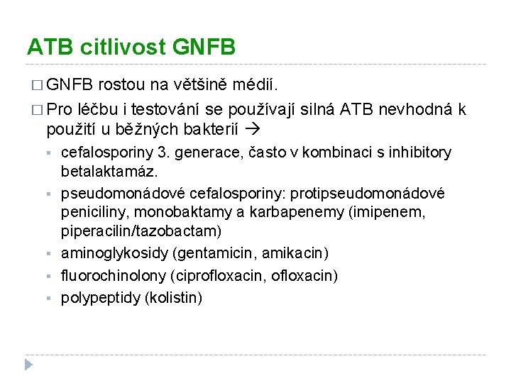 ATB citlivost GNFB � GNFB rostou na většině médií. � Pro léčbu i testování