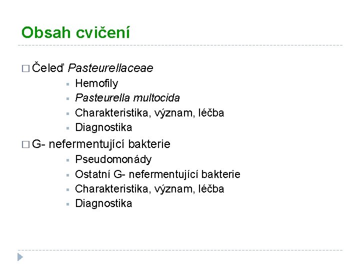 Obsah cvičení � Čeleď Pasteurellaceae § § Hemofily Pasteurella multocida Charakteristika, význam, léčba Diagnostika