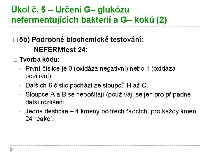 Úkol č. 5 – Určení G– glukózu nefermentujících bakterií a G– koků (2) �