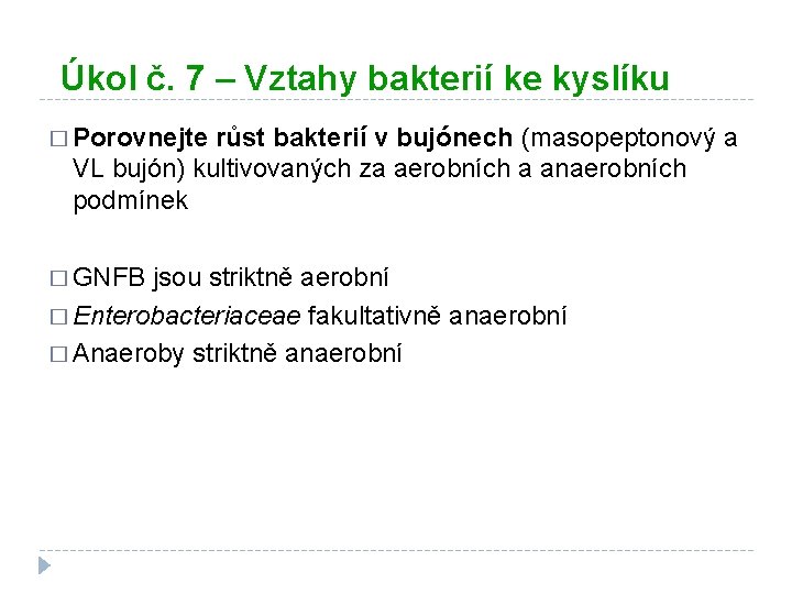 Úkol č. 7 – Vztahy bakterií ke kyslíku � Porovnejte růst bakterií v bujónech