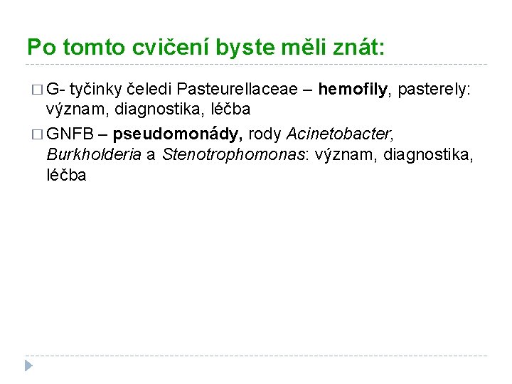 Po tomto cvičení byste měli znát: � G- tyčinky čeledi Pasteurellaceae – hemofily, pasterely: