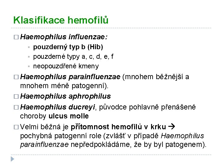 Klasifikace hemofilů � Haemophilus § § § influenzae: pouzderný typ b (Hib) pouzderné typy