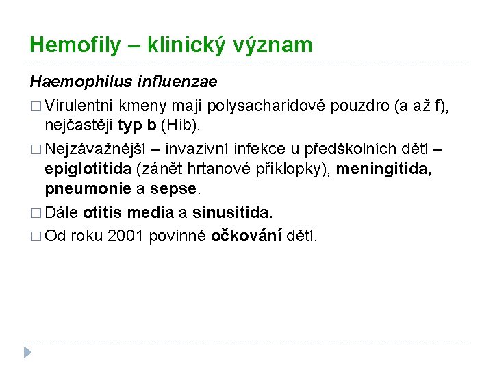 Hemofily – klinický význam Haemophilus influenzae � Virulentní kmeny mají polysacharidové pouzdro (a až