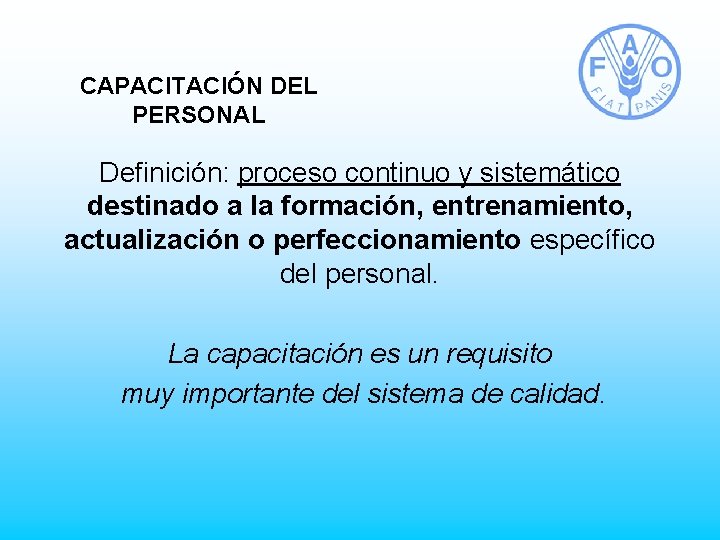 CAPACITACIÓN DEL PERSONAL Definición: proceso continuo y sistemático destinado a la formación, entrenamiento, actualización