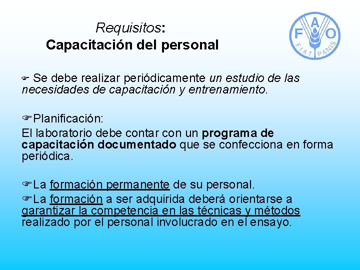 Requisitos: Capacitación del personal F Se debe realizar periódicamente un estudio de las necesidades