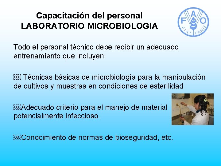 Capacitación del personal LABORATORIO MICROBIOLOGIA Todo el personal técnico debe recibir un adecuado entrenamiento