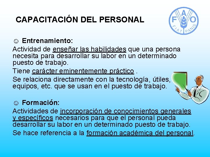 CAPACITACIÓN DEL PERSONAL ☺ Entrenamiento: Actividad de enseñar las habilidades que una persona necesita