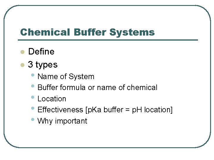 Chemical Buffer Systems l l Define 3 types • Name of System • Buffer Chemical Buffer Systems l l Define 3 types • Name of System • Buffer