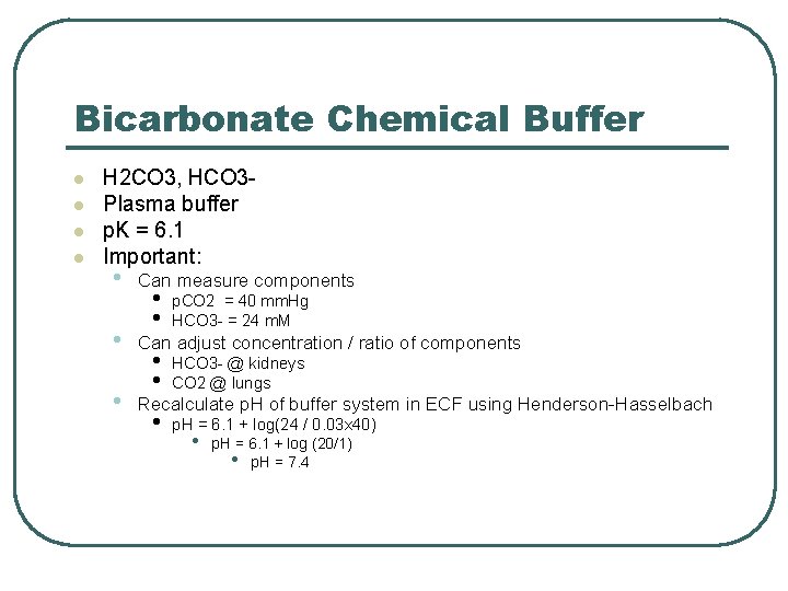 Bicarbonate Chemical Buffer l l H 2 CO 3, HCO 3 Plasma buffer p.