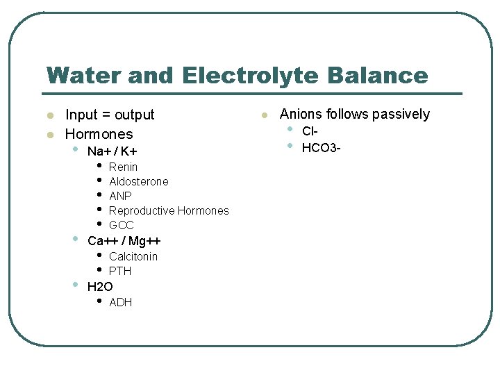 Water and Electrolyte Balance l l Input = output Hormones • • • Na+