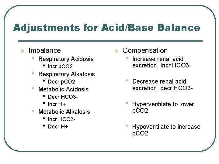 Adjustments for Acid/Base Balance l Imbalance • • Respiratory Acidosis • Compensation • Increase Adjustments for Acid/Base Balance l Imbalance • • Respiratory Acidosis • Compensation • Increase
