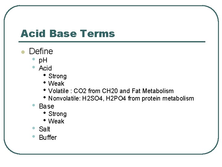 Acid Base Terms l Define • • p. H Acid • Base • •