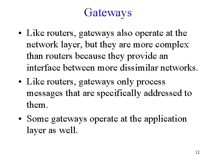 Gateways • Like routers, gateways also operate at the network layer, but they are