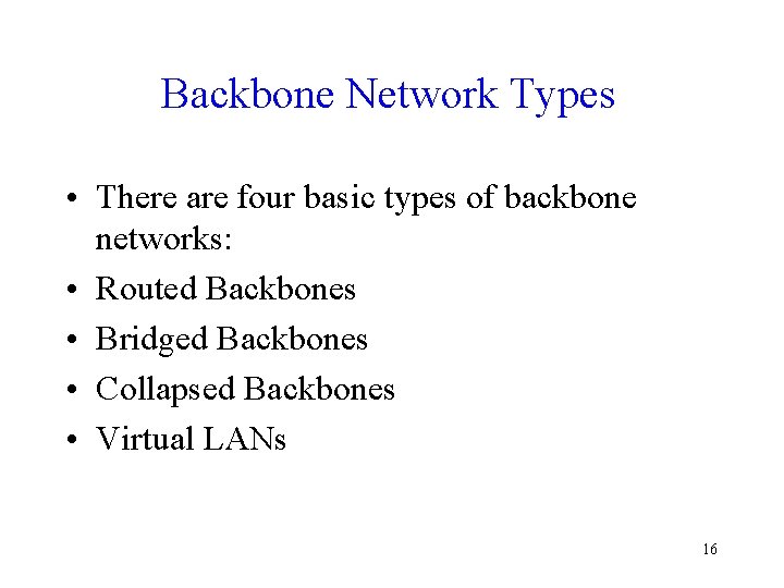 Backbone Network Types • There are four basic types of backbone networks: • Routed