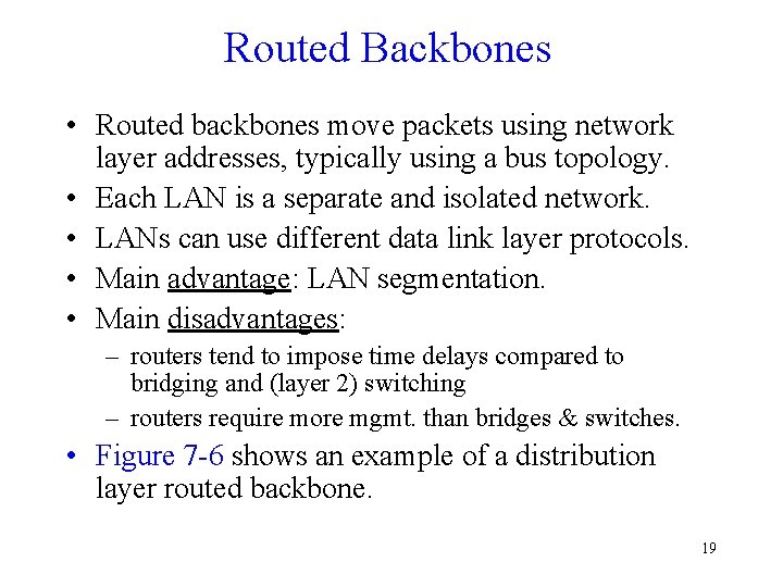 Routed Backbones • Routed backbones move packets using network layer addresses, typically using a