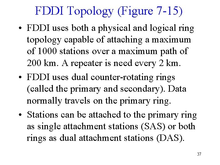 FDDI Topology (Figure 7 -15) • FDDI uses both a physical and logical ring